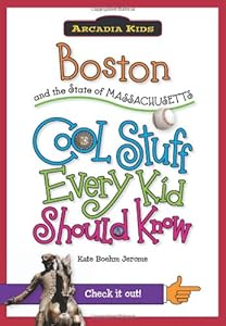 Boston and the State of Massachusetts:: Cool Stuff Every Kid Should Know