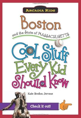 Boston and the State of Massachusetts:: Cool Stuff Every Kid Should Know