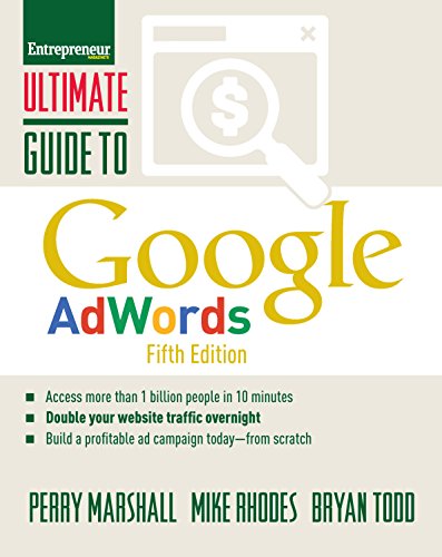 Ultimate Guide to Google AdWords: How to Access 100 Million People in 10 Minutes by Perry S Marshall