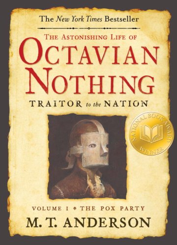 The Astonishing Life of Octavian Nothing, Traitor to the Nation, Volume I: The Pox Party by M.T. Anderson