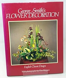 George Smith's Flower Decoration: English Classic Design by George Smith