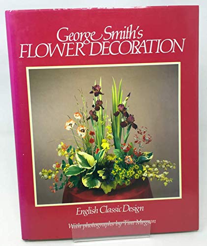 George Smith's Flower Decoration: English Classic Design by George Smith