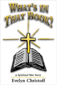 Whats in that Book? A Spiritual War Story by Evelyn Christoff