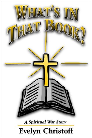 Whats in that Book? A Spiritual War Story by Evelyn Christoff