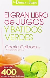 El Gran libro de jugos y batidos verdes: &iexcl;M&aacute;s de 400 recetas simples y deliciosas!