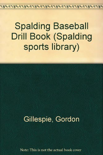 Baseball Drill Book (Spalding Sports Library) by Gordon Gillespie