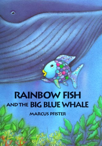 Rainbow Fish and the Big, Blue Whal by Marcus Pfister