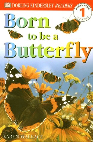 DK Readers: Born To Be A Butterfly (Level 1: Beginning to Read) by Karen Wallace
