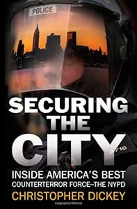 Securing the City: Inside America's Best Counterterror Force--The NYPD