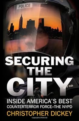 Securing the City: Inside America's Best Counterterror Force--The NYPD