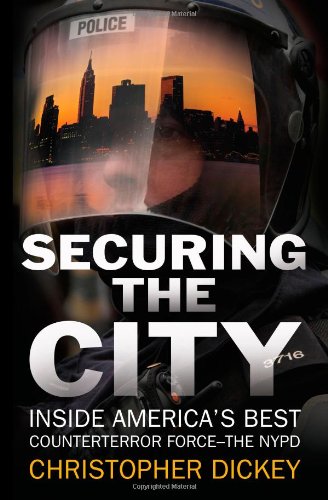 Securing the City: Inside America's Best Counterterror Force--The NYPD by Christopher Dickey
