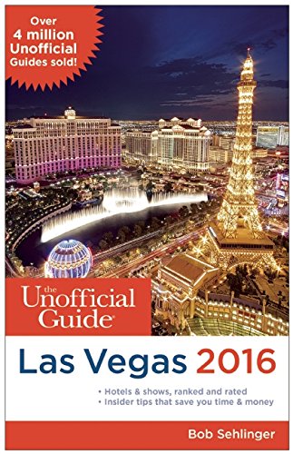 The Unofficial Guide to Las Vegas 2016 by Bob Sehlinger