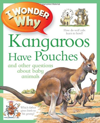 I Wonder Why Kangaroos Have Pouches by Jenny Wood