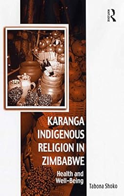 Karanga Indigenous Religion in Zimbabwe: Health and Well-Being (Vitality of Indigenous Religions)