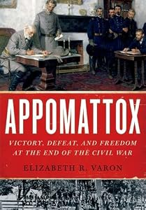 Appomattox: Victory, Defeat, and Freedom at the End of the Civil War by Elizabeth R. Varon