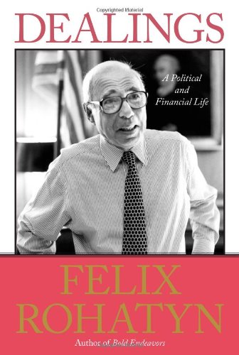 Dealings: A Political and Financial Life by Felix G. Rohatyn