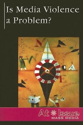 Is Media Violence a Problem ? (At Issue Series)