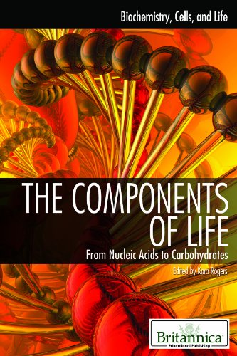 The Components of Life: From Nucleic Acids to Carbohydrates by Kara Rogers  (Editor)
