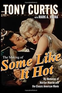 The Making of Some Like It Hot: My Memories of Marilyn Monroe and the Classic American Movie