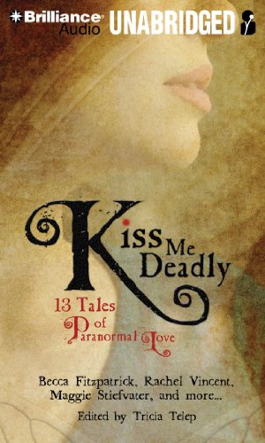 Kiss Me Deadly: 13 Tales of Paranormal Love by Trisha Telep