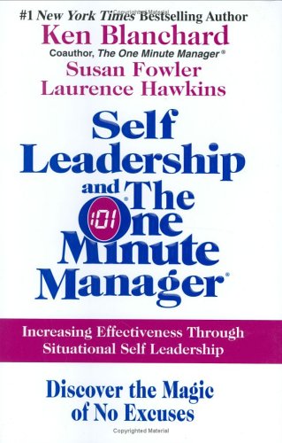 Self Leadership and the One Minute Manager: Increasing Effectiveness Through Situational Self Leadership by Ken Blanchard