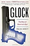 Paul Barrett, "Glock: The Rise of America's Gun" (Broadway, 2013)