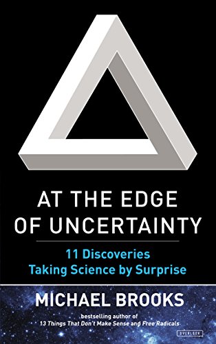 At the Edge of Uncertainty: 11 Discoveries Taking Science by Surprise by Michael Brooks