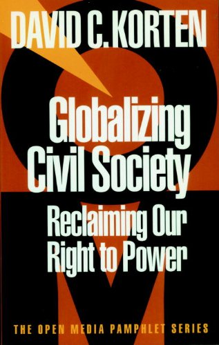 Globalizing Civil Society: Reclaiming Our Right to Power (Open Media Series) by David C Korten