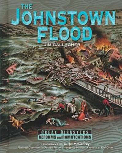The Johnstown Flood (GD) (Great Disasters: Reforms and Ramifications) by Jim Gallagher