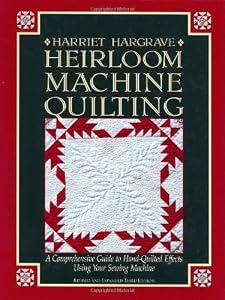 Heirloom Machine Quilting: A Comprehensive Guide to Hand-Quilted Effects Using Your Sewing Machine