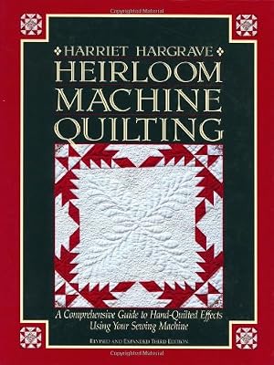 Heirloom Machine Quilting: A Comprehensive Guide to Hand-Quilted Effects Using Your Sewing Machine