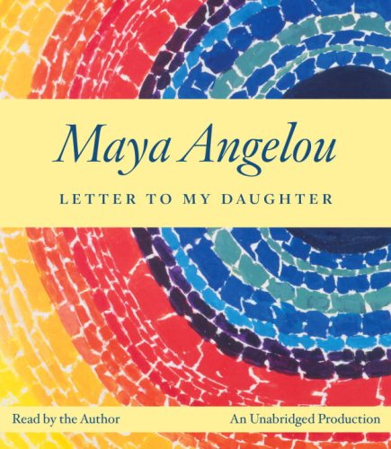 Letter to My Daughter by Maya Angelou