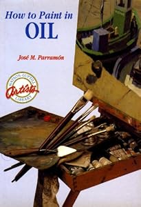 How to Paint in Oil (Watson-Guptill Artist's Library)