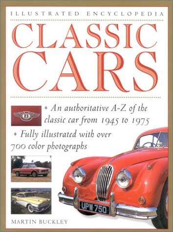 Classic Cars (Illustrated Encyclopedia) by Martin Buckley