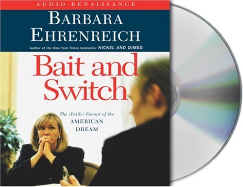 Bait and Switch: The (Futile) Pursuit of the American Dream by Barbara Ehrenreich