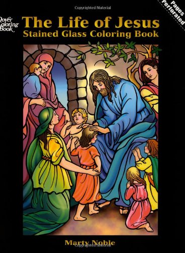 The Life of Jesus Stained Glass Coloring Book (Dover Stained Glass Coloring Book)
