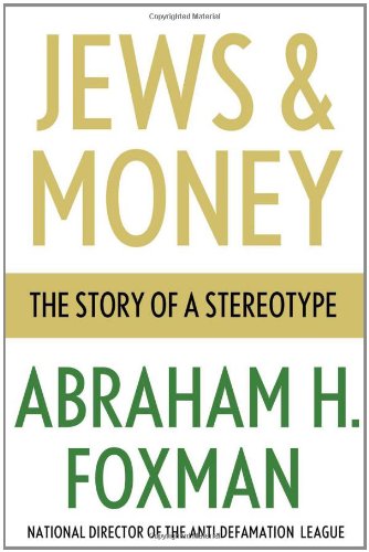 Jews and Money: The Story of a Stereotype by Abraham H. Foxman