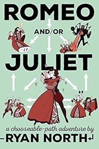 Romeo and/or Juliet: A Chooseable-Path Adventure