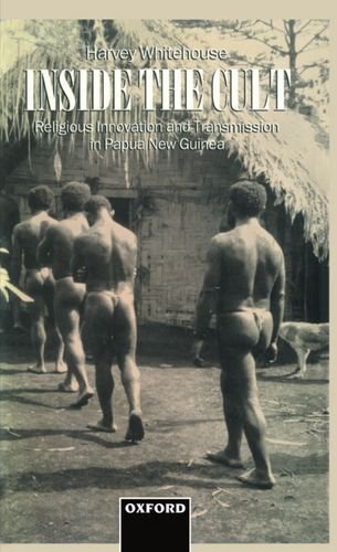 Inside the Cult: Religious Innovation and Transmission in Papua New Guinea (Oxford Studies in Social and Cultural Anthropology) by Harvey Whitehouse