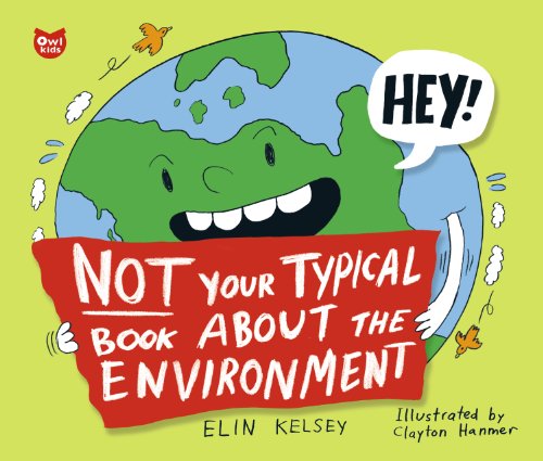 Not Your Typical Book About the Environment by Elin Kelsey