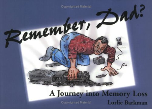 Remember Dad?: A Journey Into Memory Loss by Lorlie Barkman