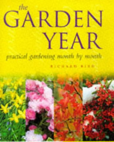 The Garden Year: Practical Gardening Month by Month by Richard Bird
