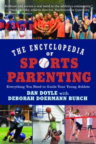 The Encyclopedia of Sports Parenting: Everything You Need to Guide Your Young Athlete by Dan Doyle