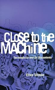 Close to the Machine: Technophilia and Its Discontents