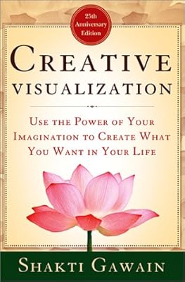 Creative Visualization: Use the Power of Your Imagination to Create What You Want in Your Life (Gawain, Shakti)