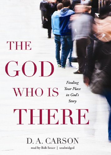 The God Who Is There: Finding Your Place in God's Story (Library Edition) by D. A. Carson