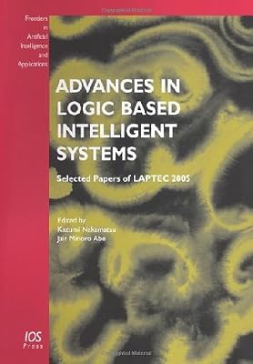 Advances in Logic Based Intelligent Systems: Selected Papers of LAPTEC 2005: Volume 132 Frontiers in Artificial Intelligence and Applications