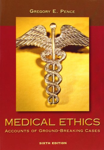 Medical Ethics: Accounts of Ground-Breaking Cases by Gregory Pence