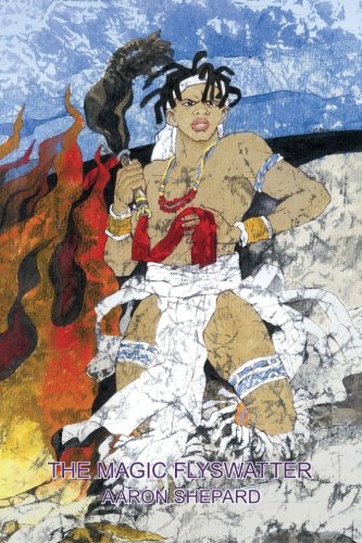 The Magic Flyswatter: A Superhero Tale of Africa, Retold from the Mwindo Epic (Ancient Fantasy) (Volume 3)