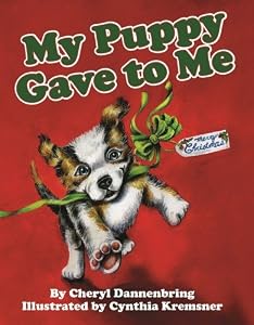My Puppy Gave to Me by Cheryl Dannenbring  ,